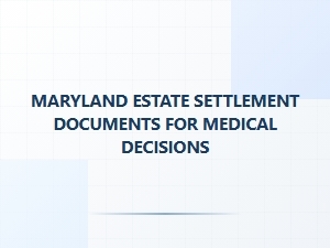 Maryland Estate Settlement for Medical Decisions