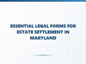 Essential Legal Forms for Estate Settlement in Maryland