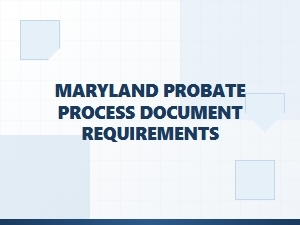 Maryland Probate Process Document Requirements